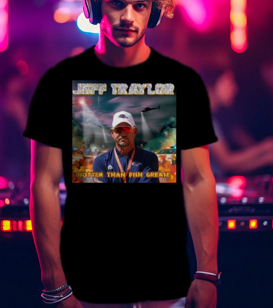 Jeff Traylor Hotter Than Fish Grease Chaos Helicopters Fiery Clouds T-Shirt