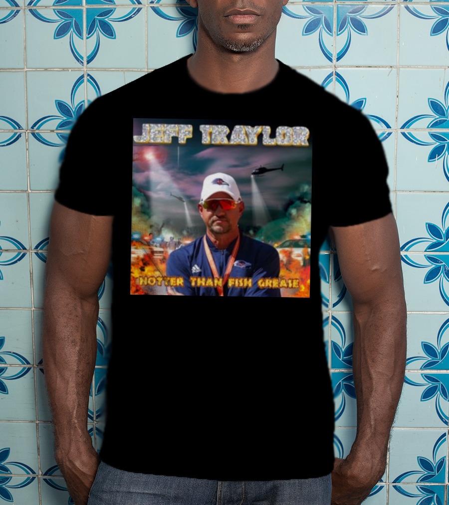 Jeff Traylor Hotter Than Fish Grease Chaos Helicopters Fiery Clouds T-Shirt