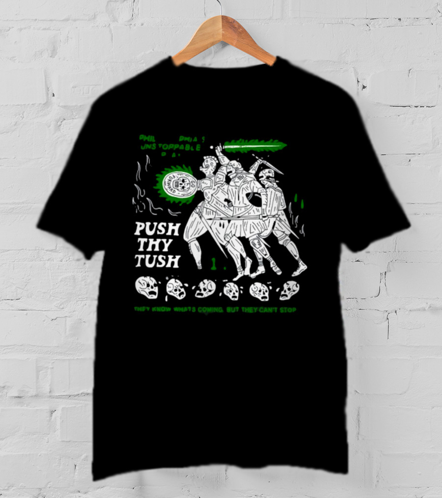 PHIL Unstoppable Push Thy Tush They Know What's Coming But They Can't Stop T-Shirt
