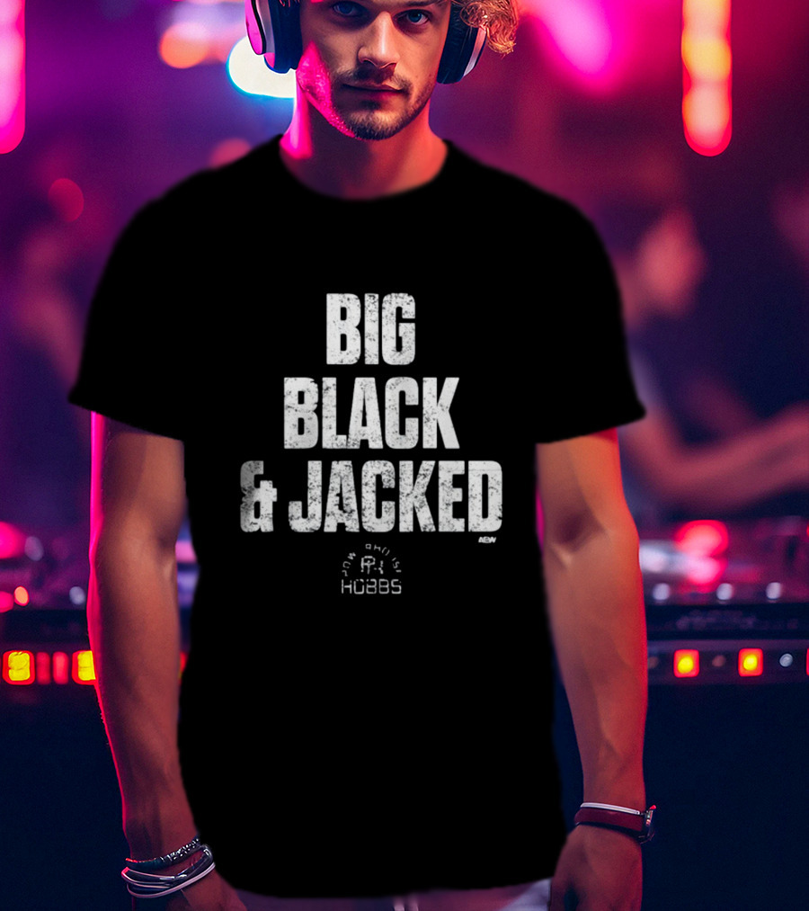 Big Black And Jacked True Willie Hobbs AEW T-Shirt