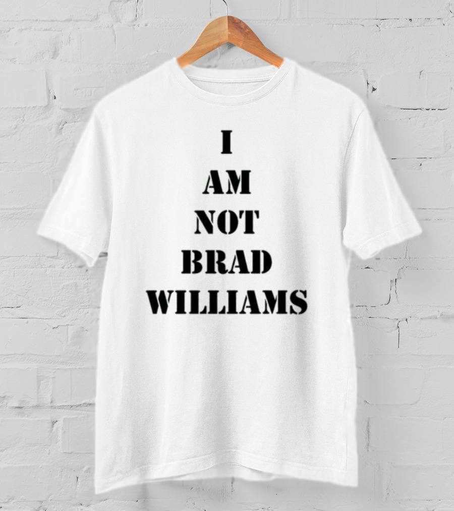 I Am Not Brad Williams T-Shirt