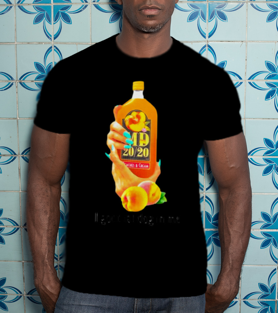 I Got That Dog In Me Peaches And Cream MD 20/20 T-Shirt