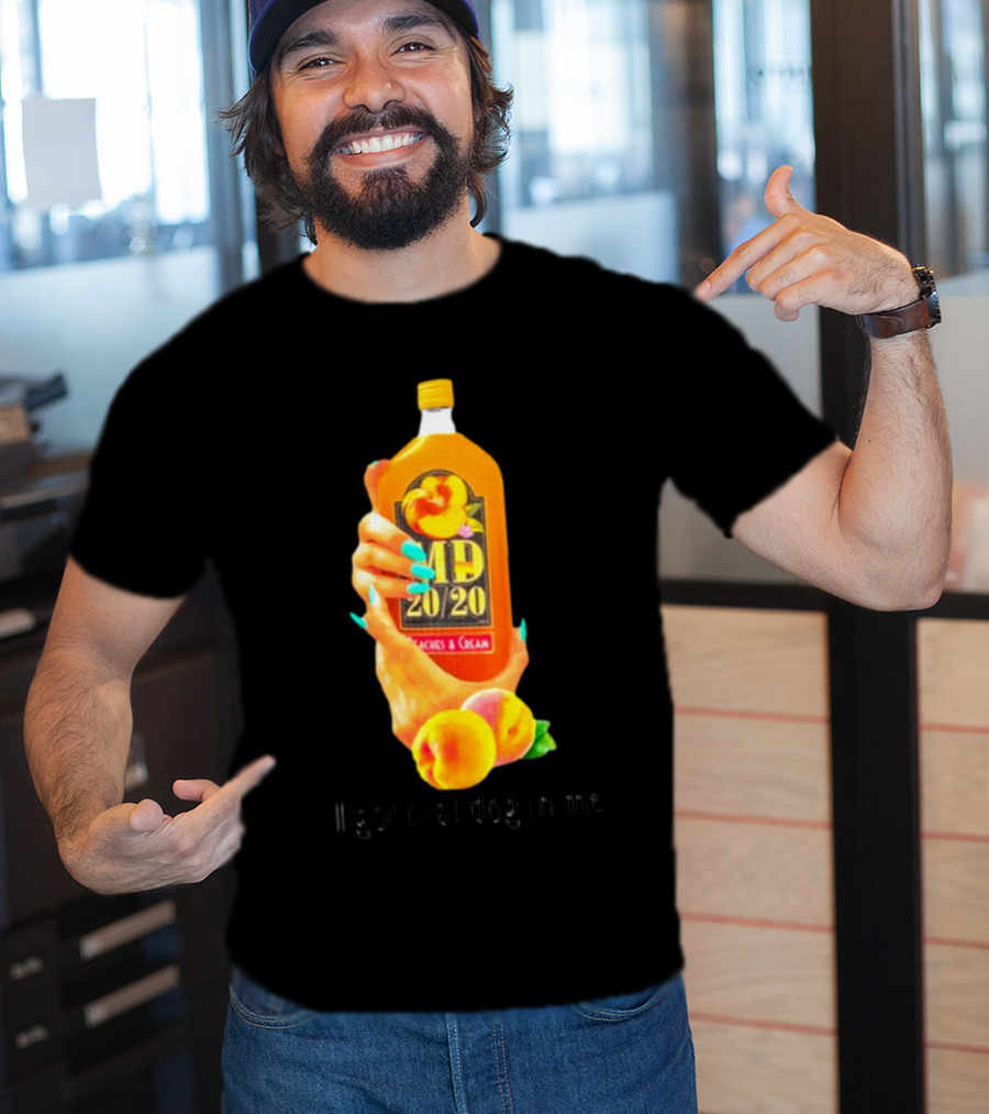 I Got That Dog In Me Peaches And Cream MD 20/20 T-Shirt