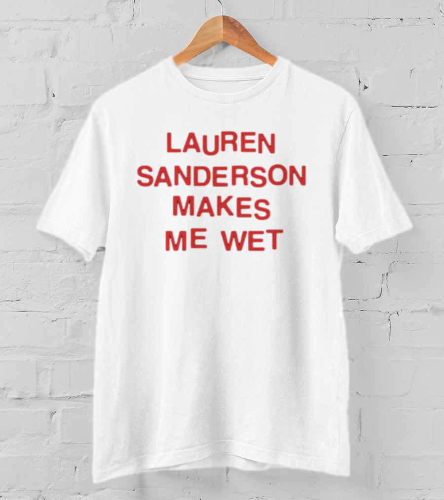 Lauren Sanderson Makes Me Wet Text Bold Red T-Shirt