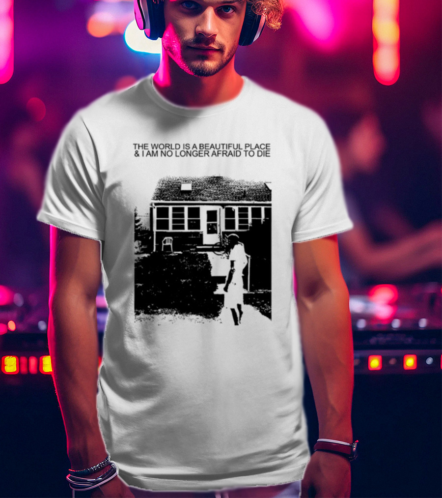 The World Is A Beautiful Place And I Am No Longer Afraid To Die Chair And Figure In Front Of House T-Shirt