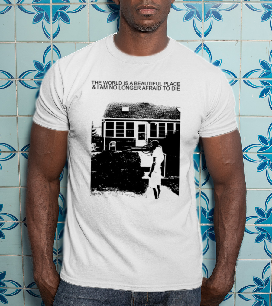 The World Is A Beautiful Place And I Am No Longer Afraid To Die Chair And Figure In Front Of House T-Shirt