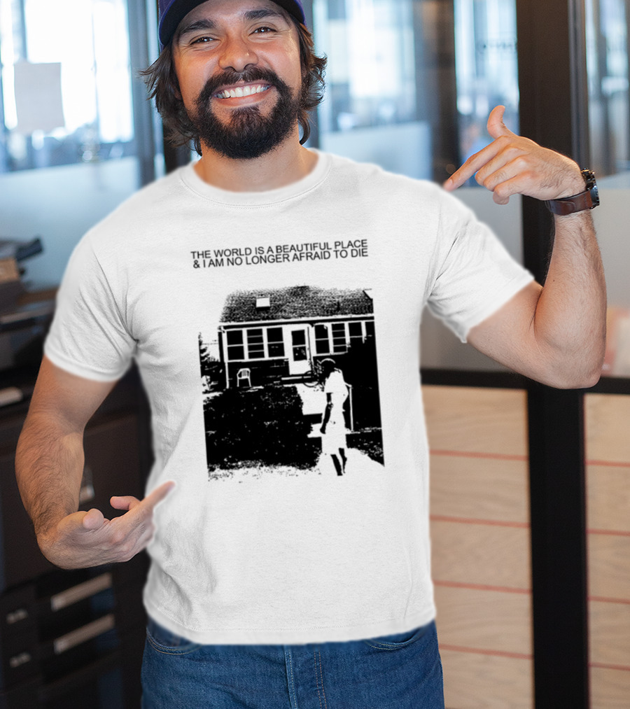 The World Is A Beautiful Place And I Am No Longer Afraid To Die Chair And Figure In Front Of House T-Shirt