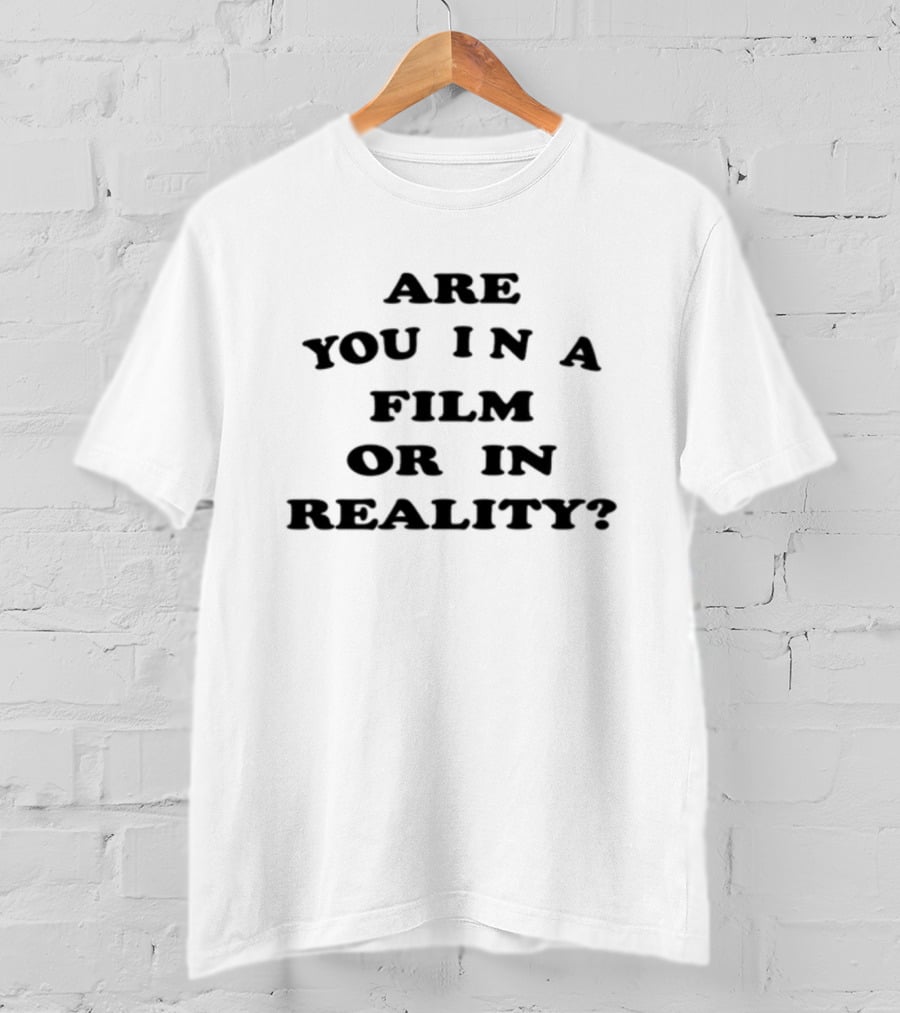 Are You In A Film Or In Reality Question Text T-Shirt