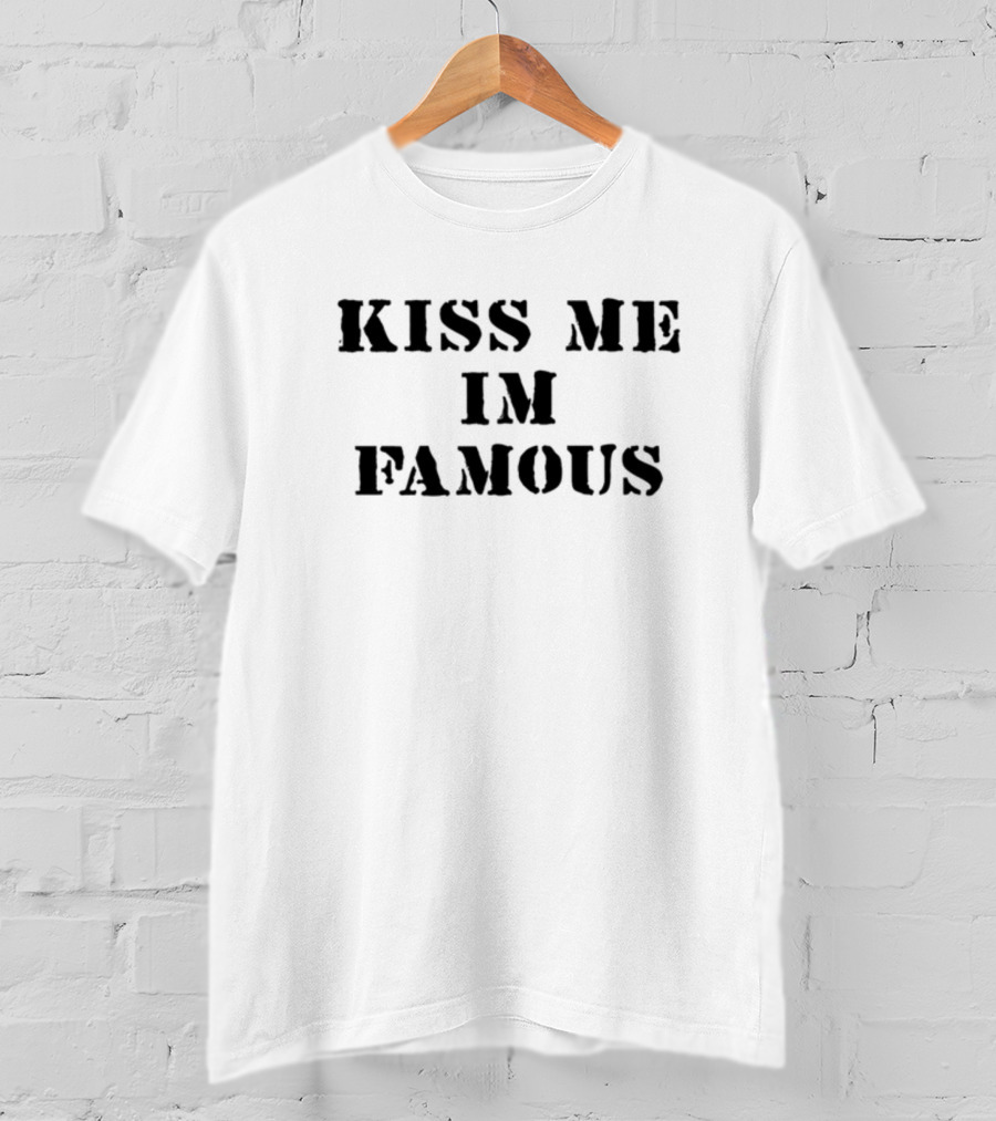 Kiss Me I'm Famous T-Shirt