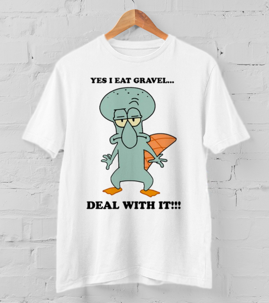 Yes I Eat Gravel Deal With It Squidward Perry Mashup T-Shirt