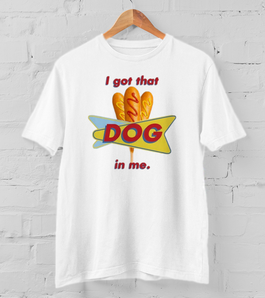 Middleclassfancy I Got That Dog In Me Corn Dog T-Shirt