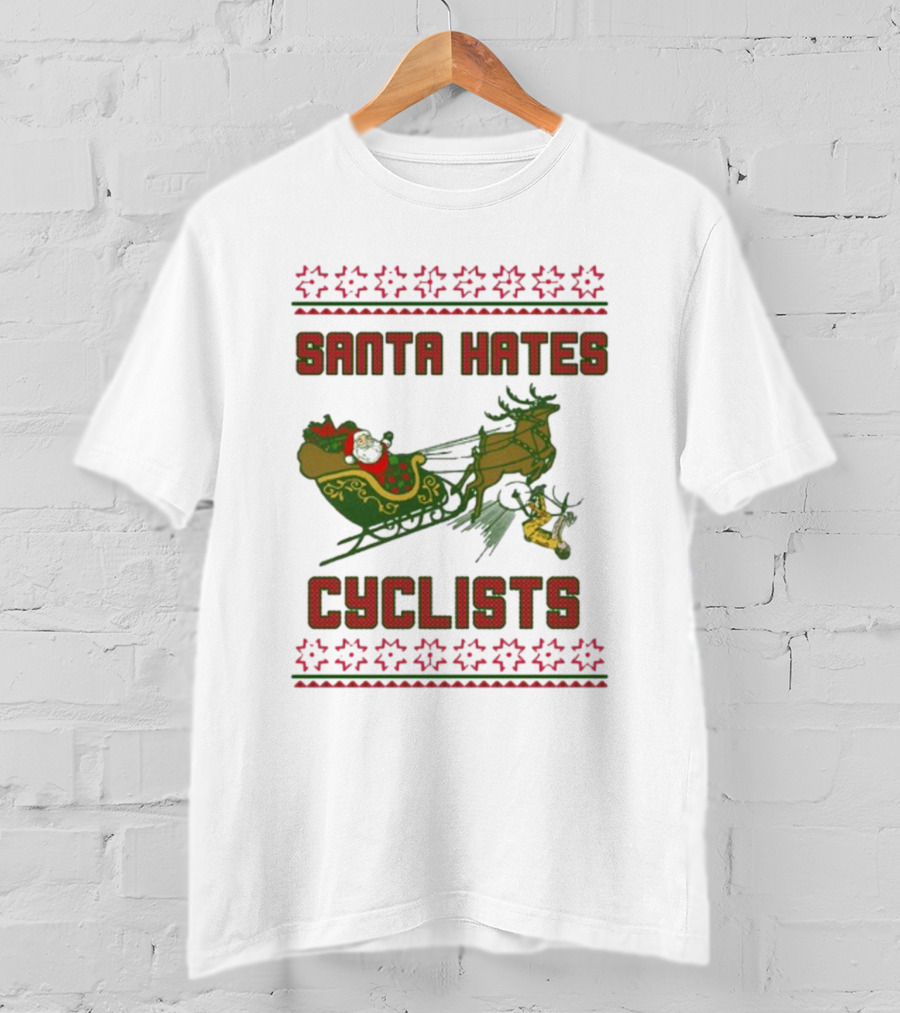 Santa Hates Cyclists Ugly Christmas Sweater Shitheadsteve T-Shirt