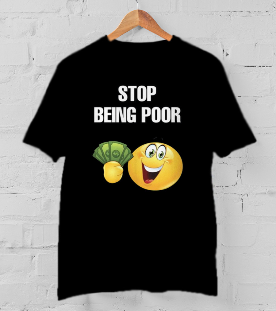 Stop Being Poor Emoji Holding Money Cringeytee T-Shirt