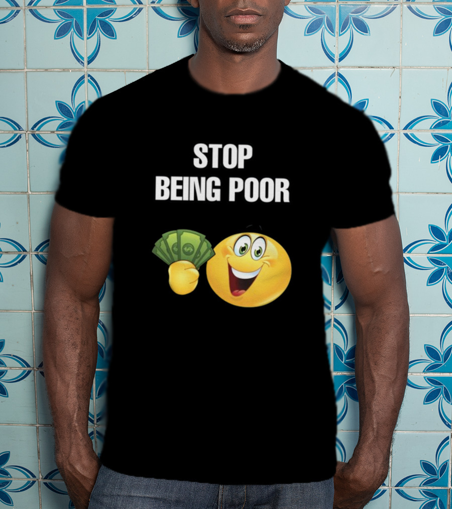 Stop Being Poor Emoji Holding Money Cringeytee T-Shirt