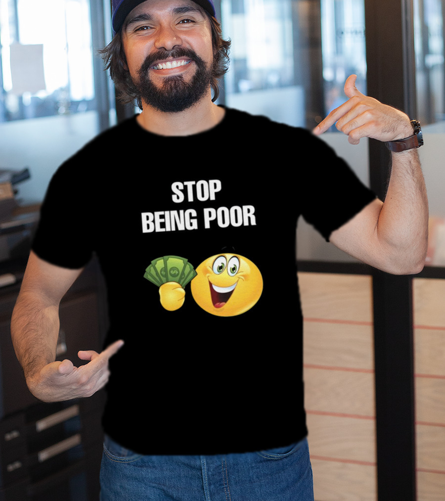 Stop Being Poor Emoji Holding Money Cringeytee T-Shirt