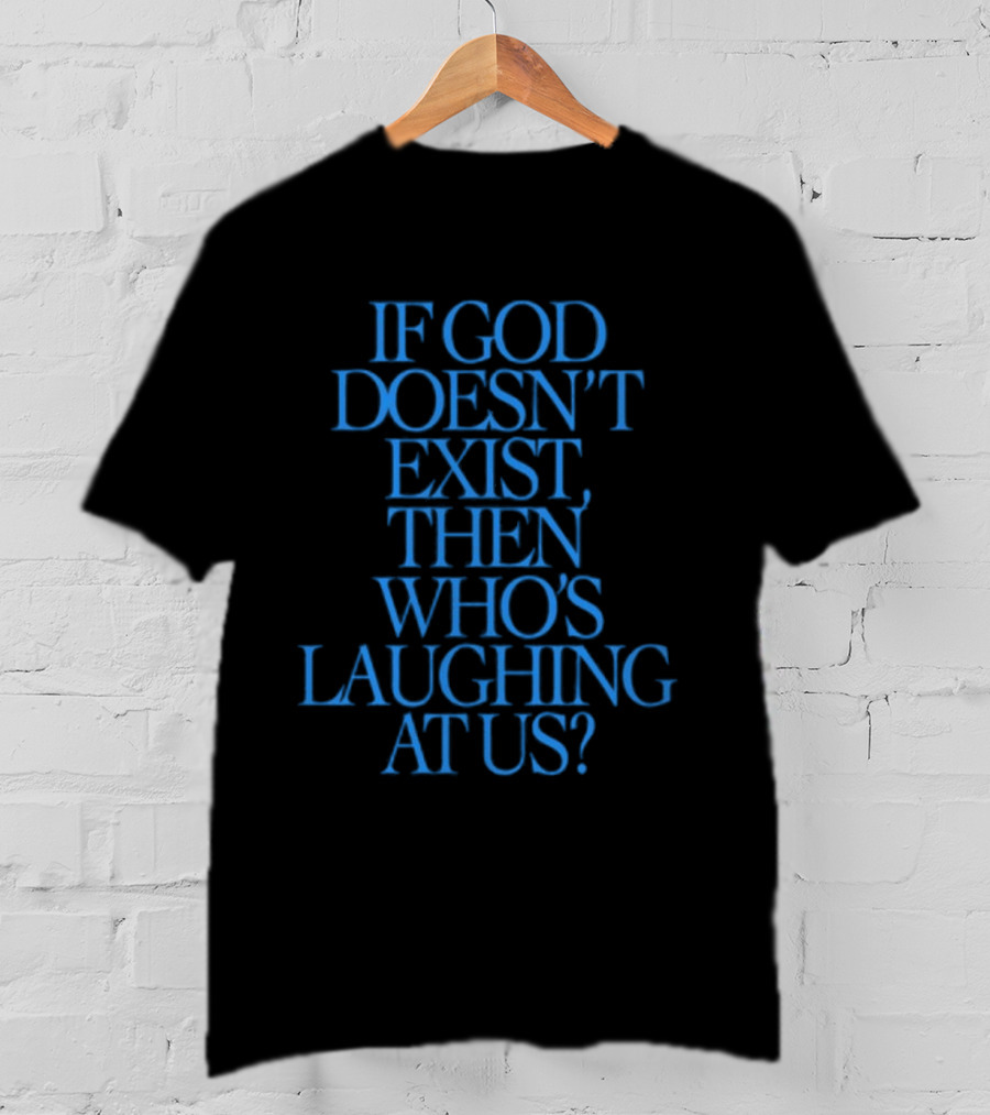 Lilnasx Wearing If God Doesn't Exist Then Who's Laughing At Us Black Background Blue Text T-Shirt