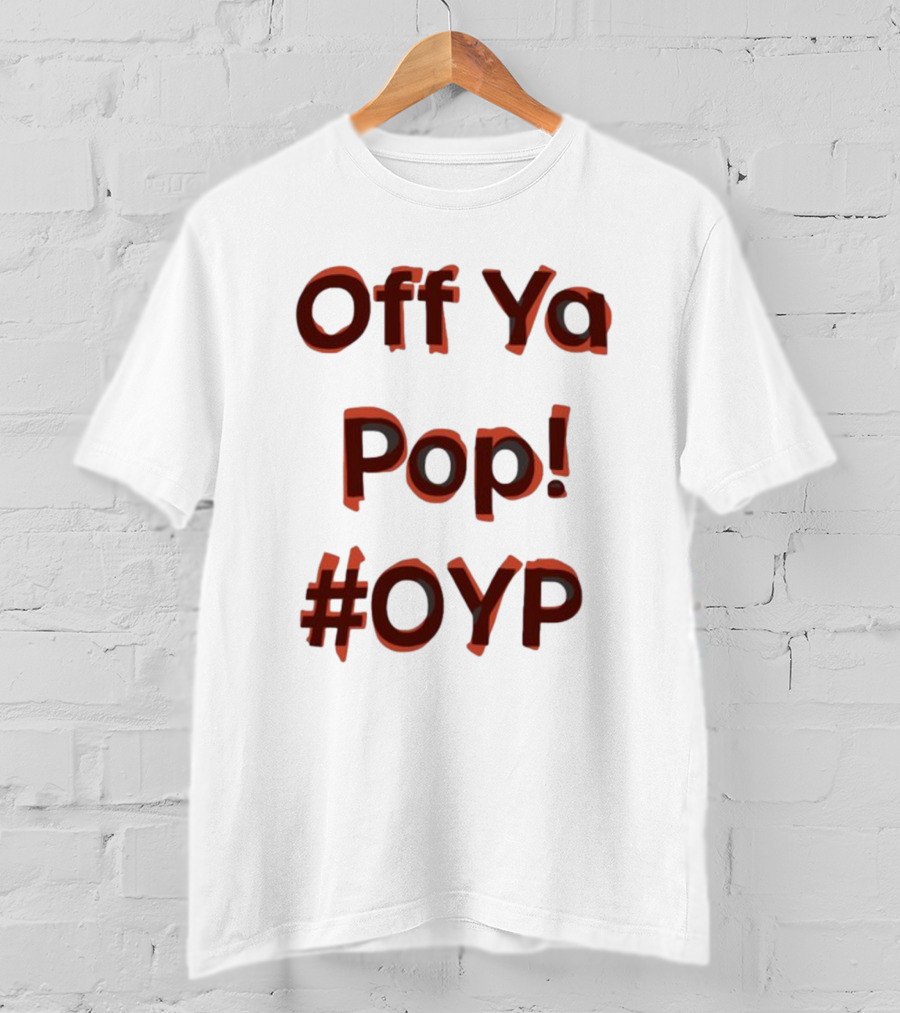 Off Ya Pop #OYP T-Shirt