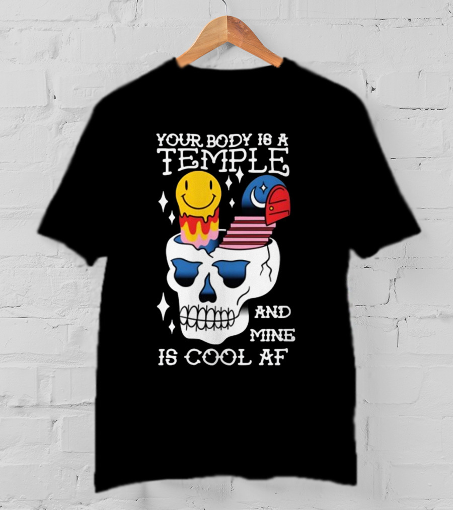 Your Body Is A Temple And Mine Is Cool Af Skull With Happy Face And Bird Elements T-Shirt
