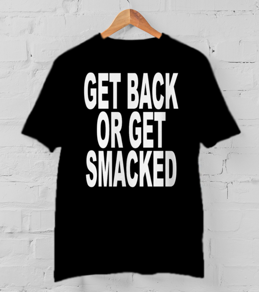 Shoprevive Get Back Or Get Smacked T-Shirt