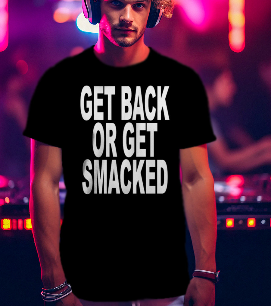 Shoprevive Get Back Or Get Smacked T-Shirt