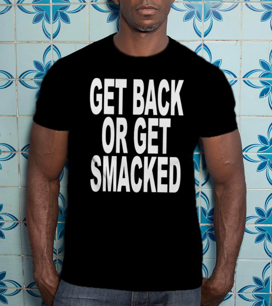 Shoprevive Get Back Or Get Smacked T-Shirt