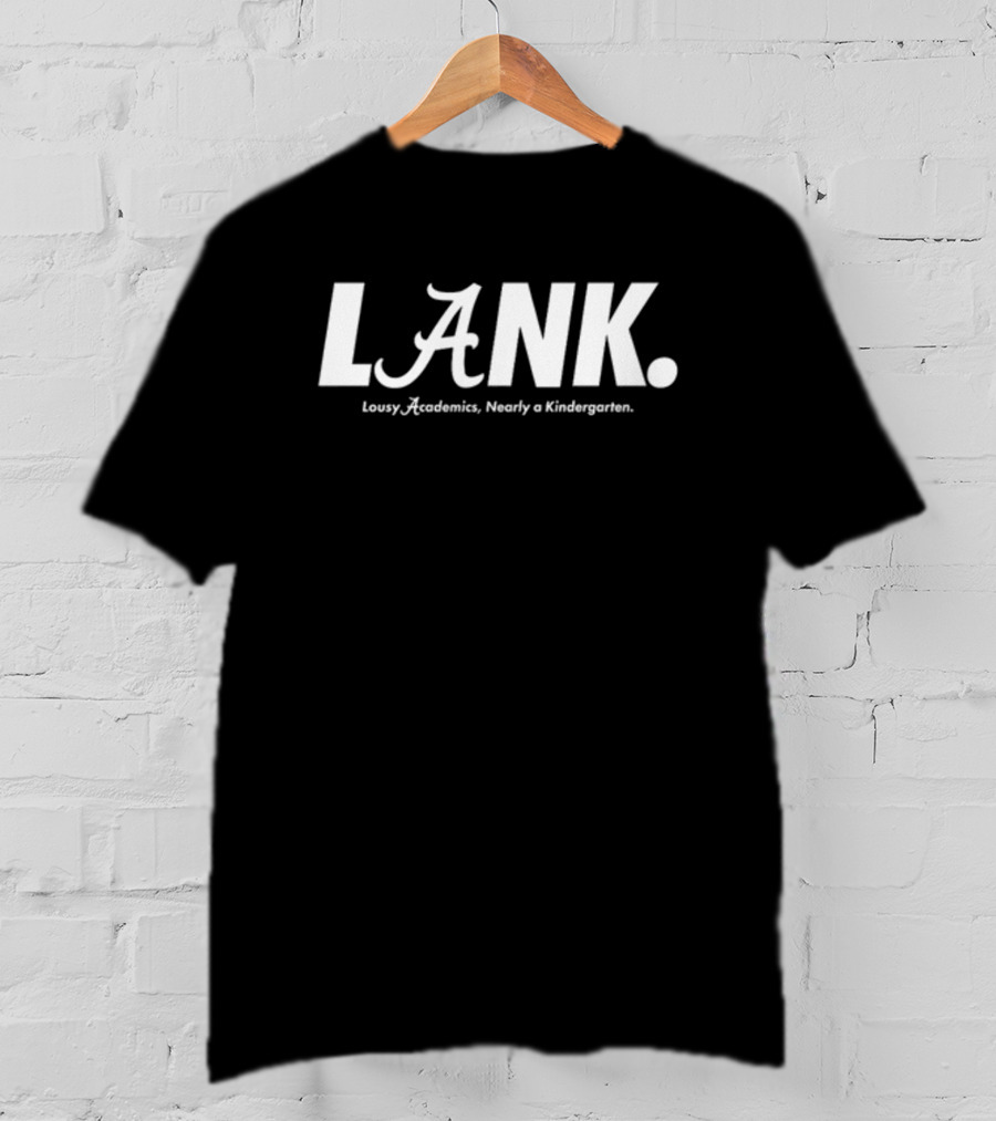 Lousy Academics Nearly A Kindergarten LANK Auburn Alan Alabama T-Shirt