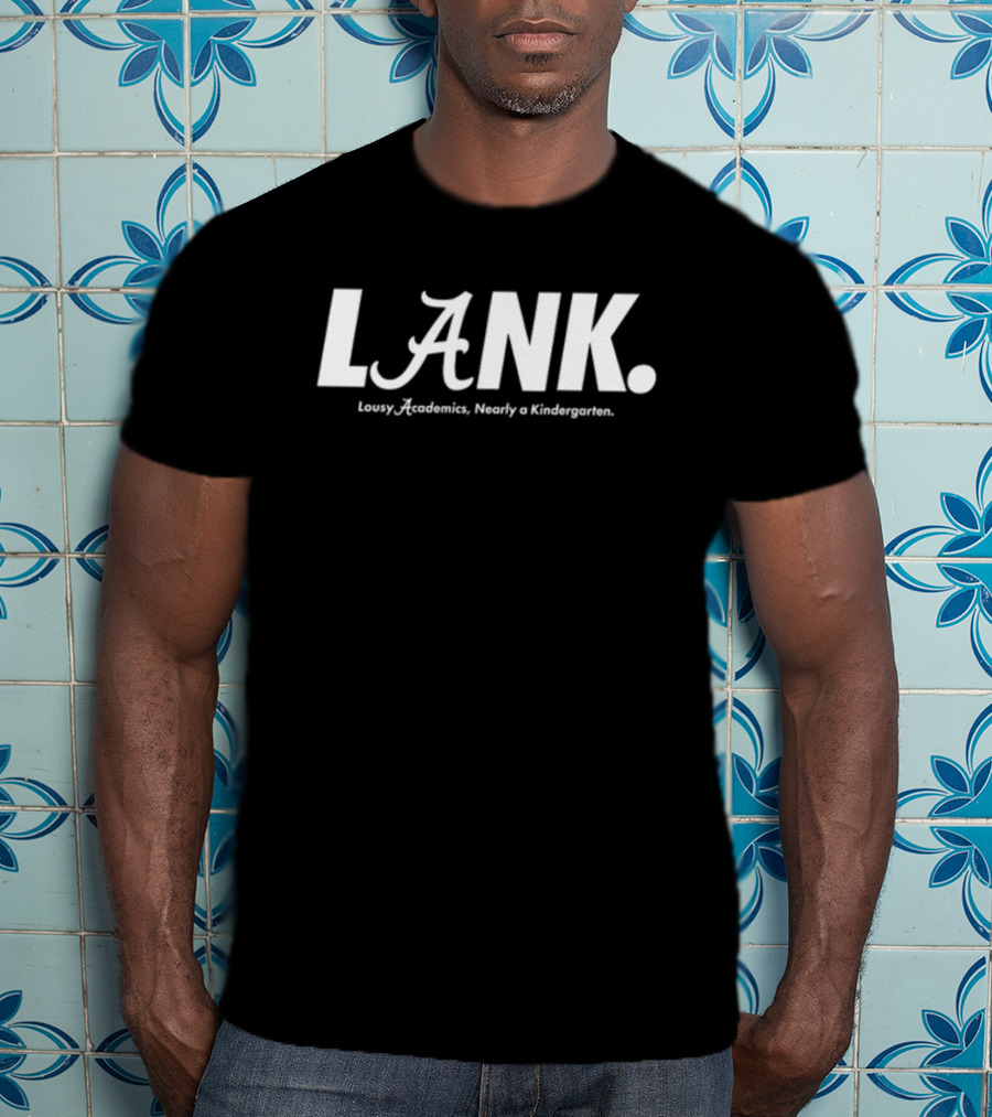 Lousy Academics Nearly A Kindergarten LANK Auburn Alan Alabama T-Shirt