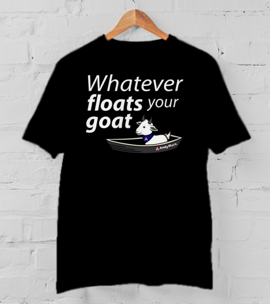 Whatever Floats Your Goat Andymark Boat With Goat T-Shirt