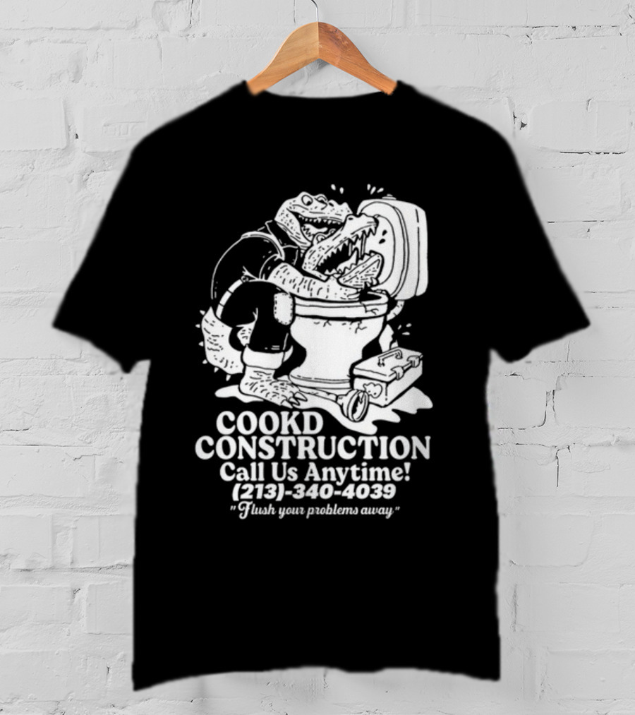 Cookd Construction Plumbing Service Call Us Anytime 213 340 4039 Flush Your Problems Away Crocodile Plumber Image T-Shirt