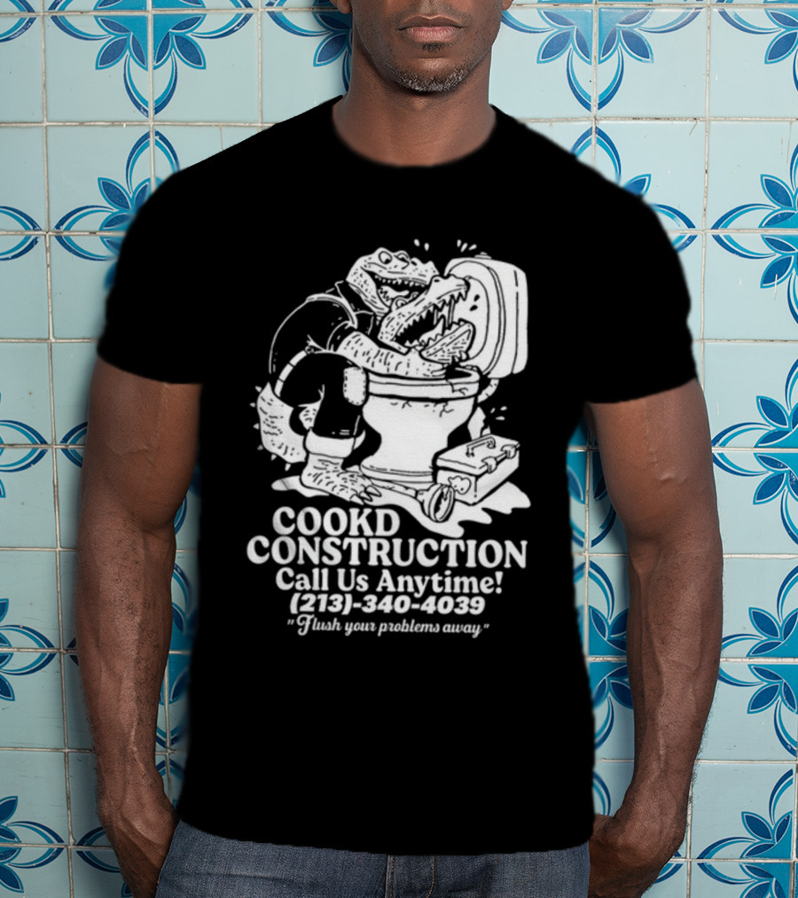 Cookd Construction Plumbing Service Call Us Anytime 213 340 4039 Flush Your Problems Away Crocodile Plumber Image T-Shirt