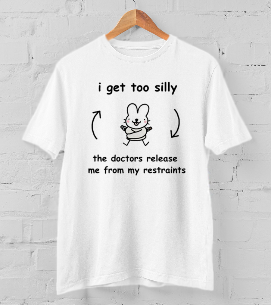 I Get Too Silly Bunny Wrapped In Restraints Released By Doctors T-Shirt