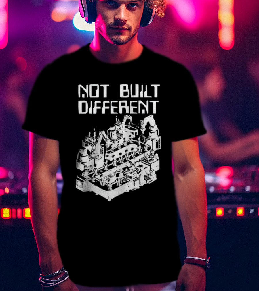 Not Built Different Assembly Line Robots And Machinery T-Shirt