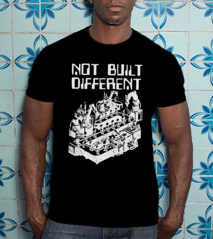 Not Built Different Assembly Line Robots And Machinery T-Shirt