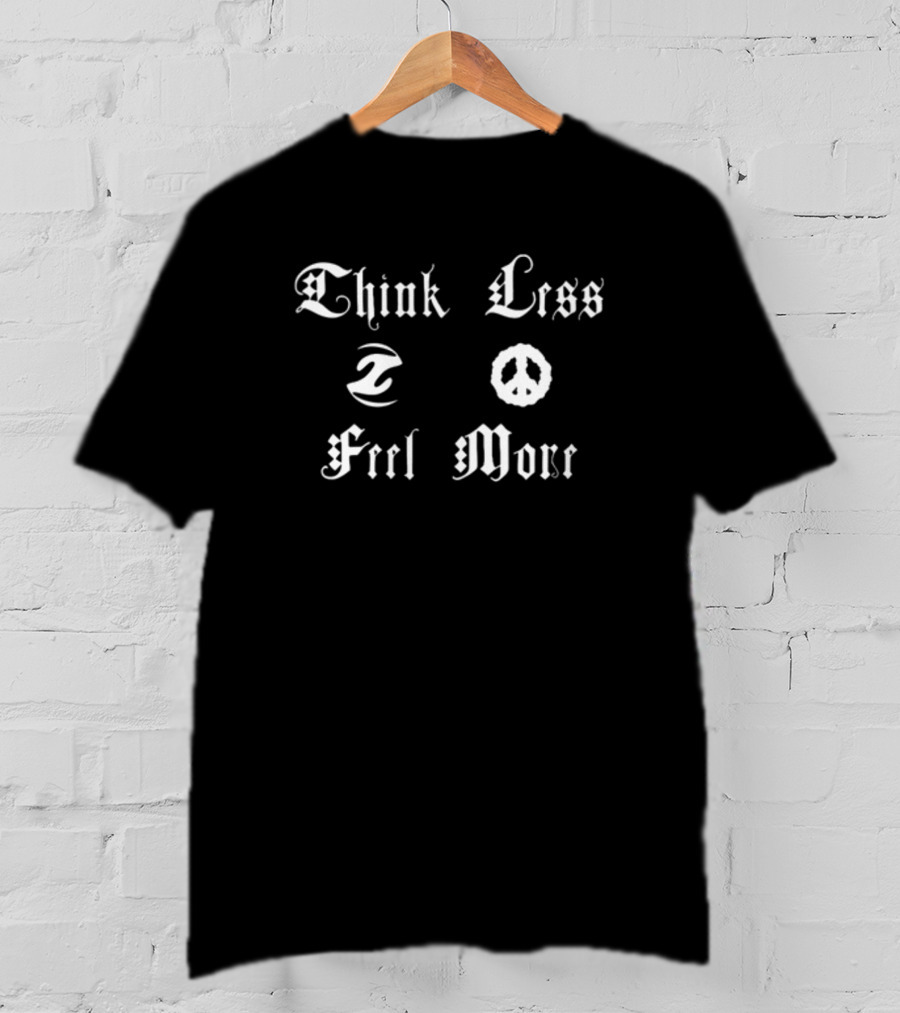 Think Less Feel More Peace Symbol Gothic Font T-Shirt
