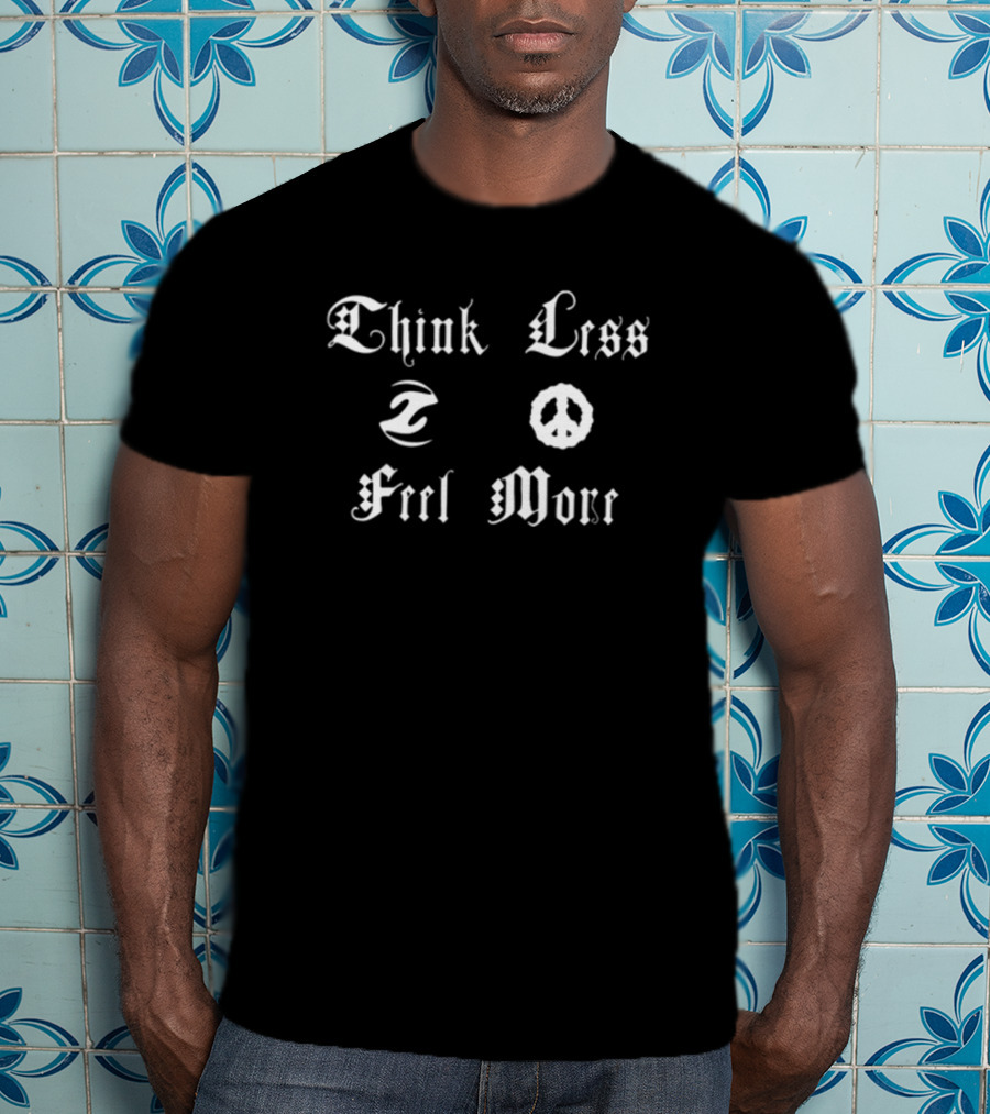 Think Less Feel More Peace Symbol Gothic Font T-Shirt