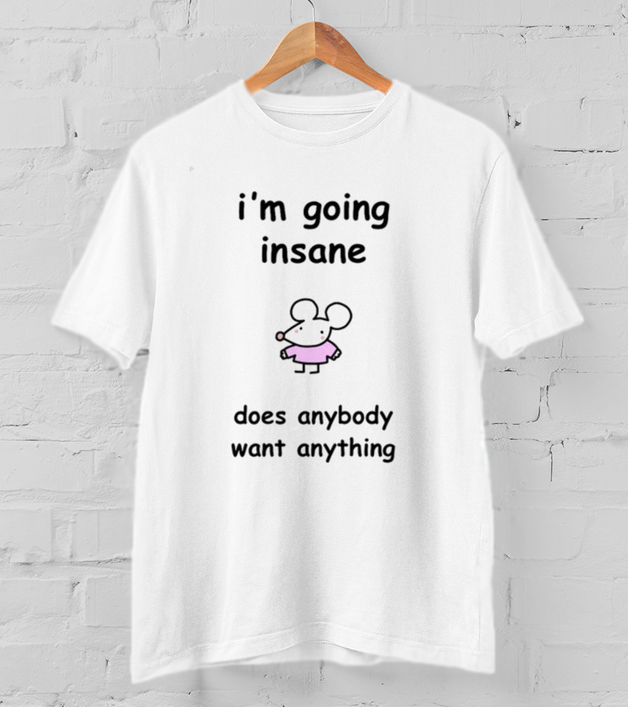 I'm Going Insane Does Anybody Want Anything Cartoon Mouse Pink T-Shirt