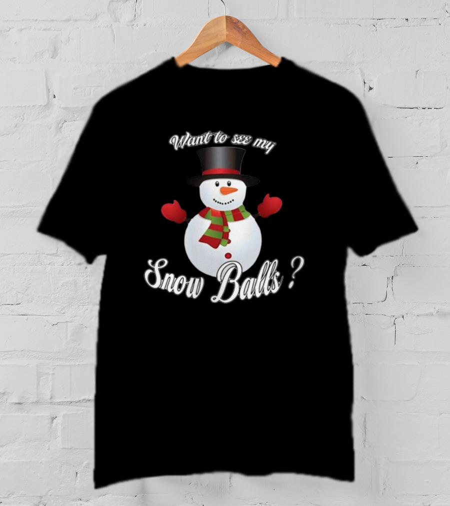 Want To See My Snow Balls Snowman Holiday Humor T-Shirt