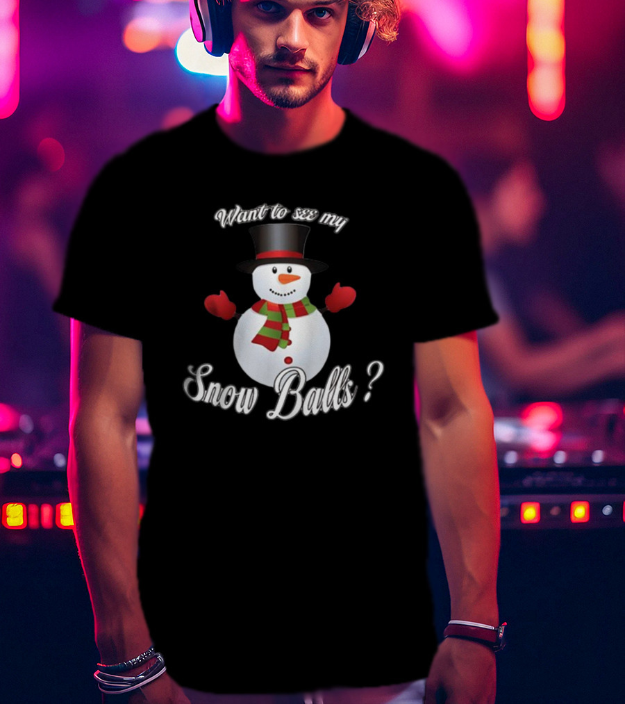 Want To See My Snow Balls Snowman Holiday Humor T-Shirt
