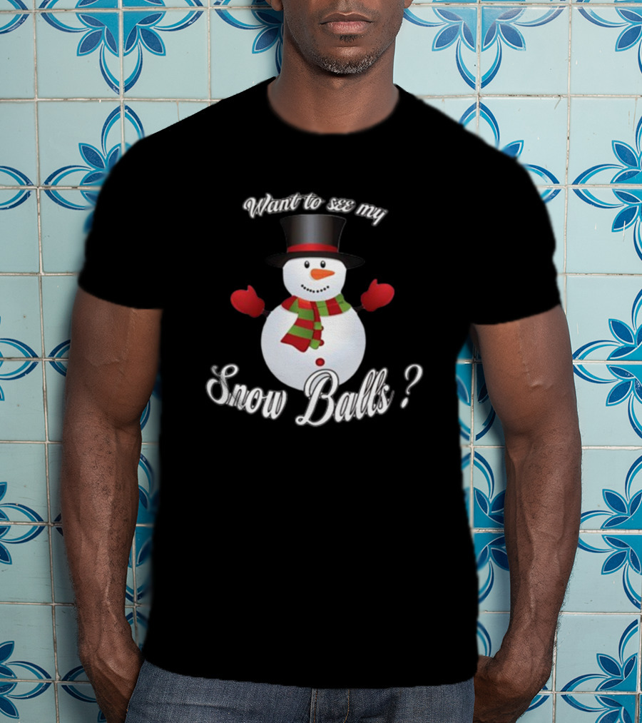 Want To See My Snow Balls Snowman Holiday Humor T-Shirt