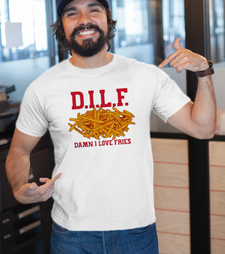 D.I.L.F. Damn I Love Fries French Fry Enthusiast T-Shirt