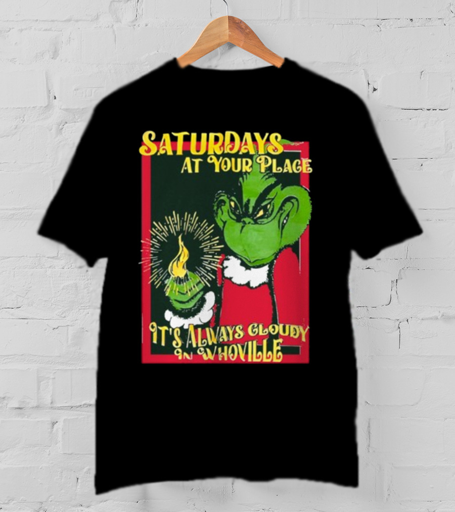 Saturdays At Your Place It's Always Cloudy In Whoville Grinch Saturdaysatyourplace Store T-Shirt