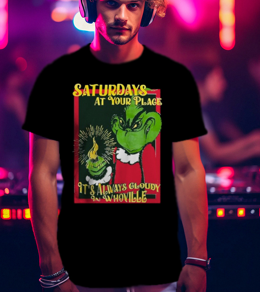 Saturdays At Your Place It's Always Cloudy In Whoville Grinch Saturdaysatyourplace Store T-Shirt