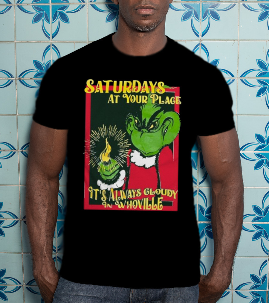 Saturdays At Your Place It's Always Cloudy In Whoville Grinch Saturdaysatyourplace Store T-Shirt