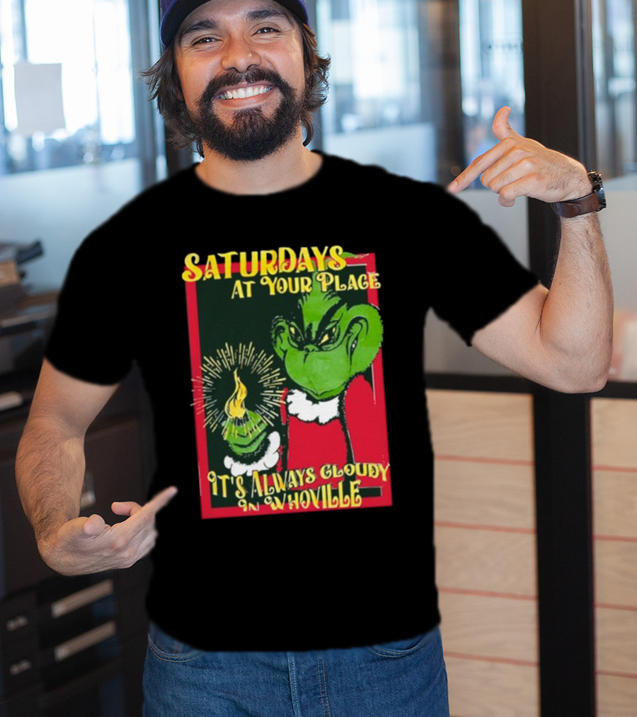 Saturdays At Your Place It's Always Cloudy In Whoville Grinch Saturdaysatyourplace Store T-Shirt