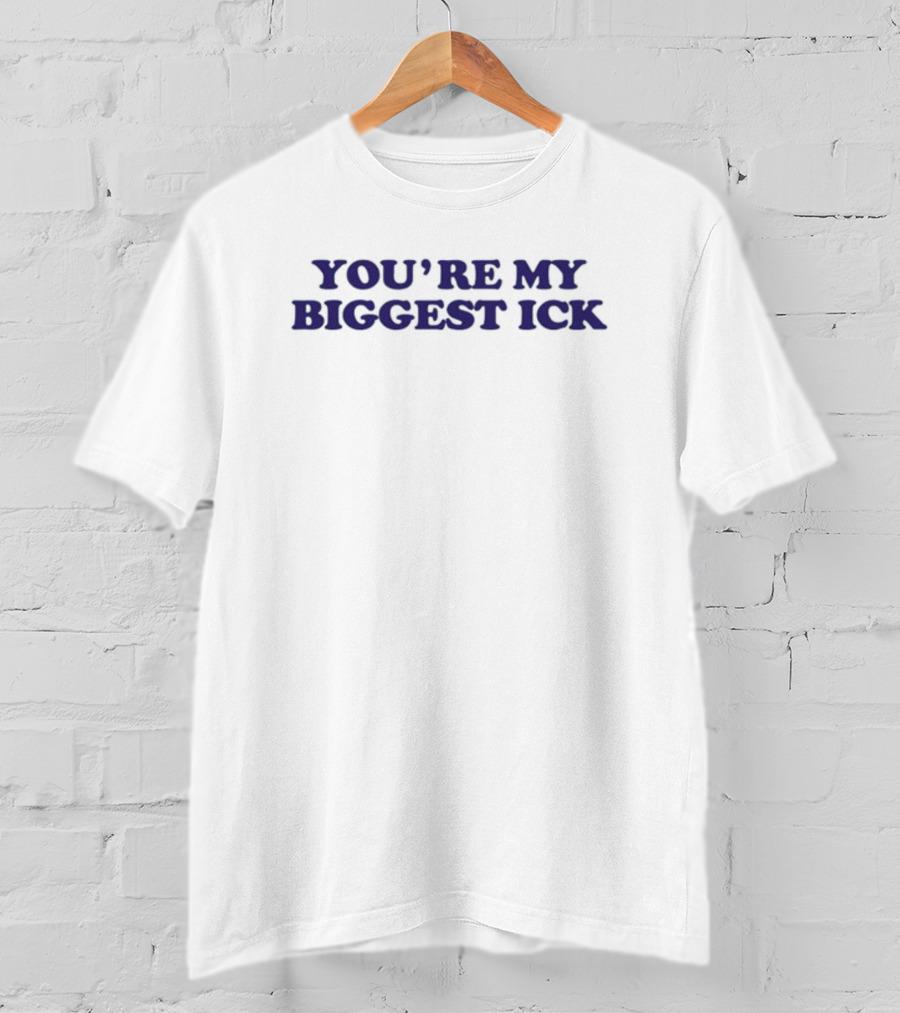 You're My Biggest Ick Text Bold Dark T-Shirt