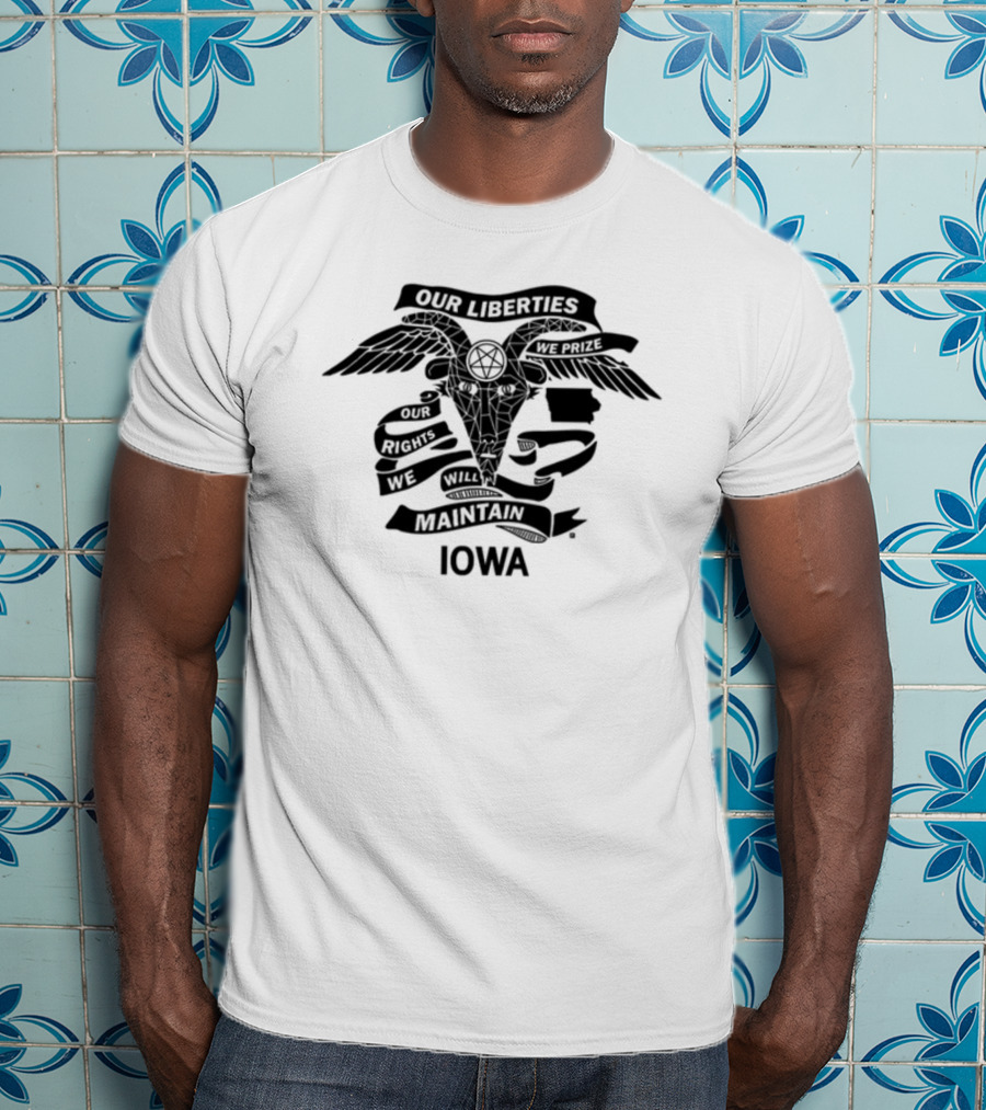 Iowa Religious Freedom Our Liberties We Prize Our Rights We Will Maintain T-Shirt
