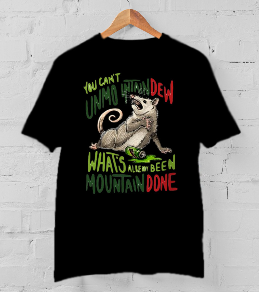 Jared Krichevsky You Can't Unmountain Dew What's Already Been Mountain Done Opossum And Soda Can T-Shirt