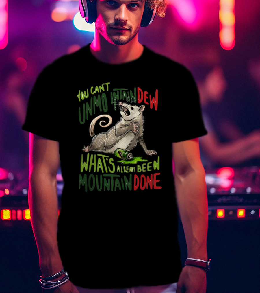 Jared Krichevsky You Can't Unmountain Dew What's Already Been Mountain Done Opossum And Soda Can T-Shirt