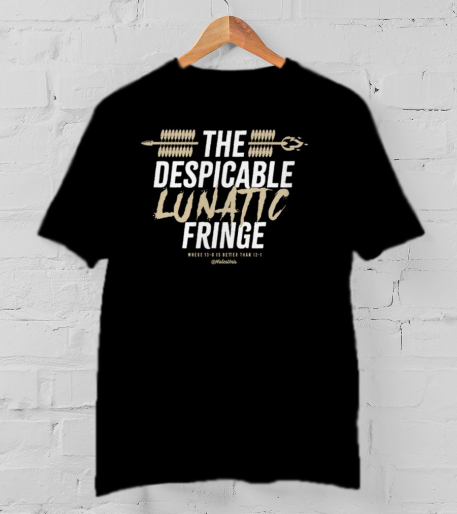 The Despicable Lunatic Fringe Where 13-0 Is Better Than 12-1 @Volstinis T-Shirt