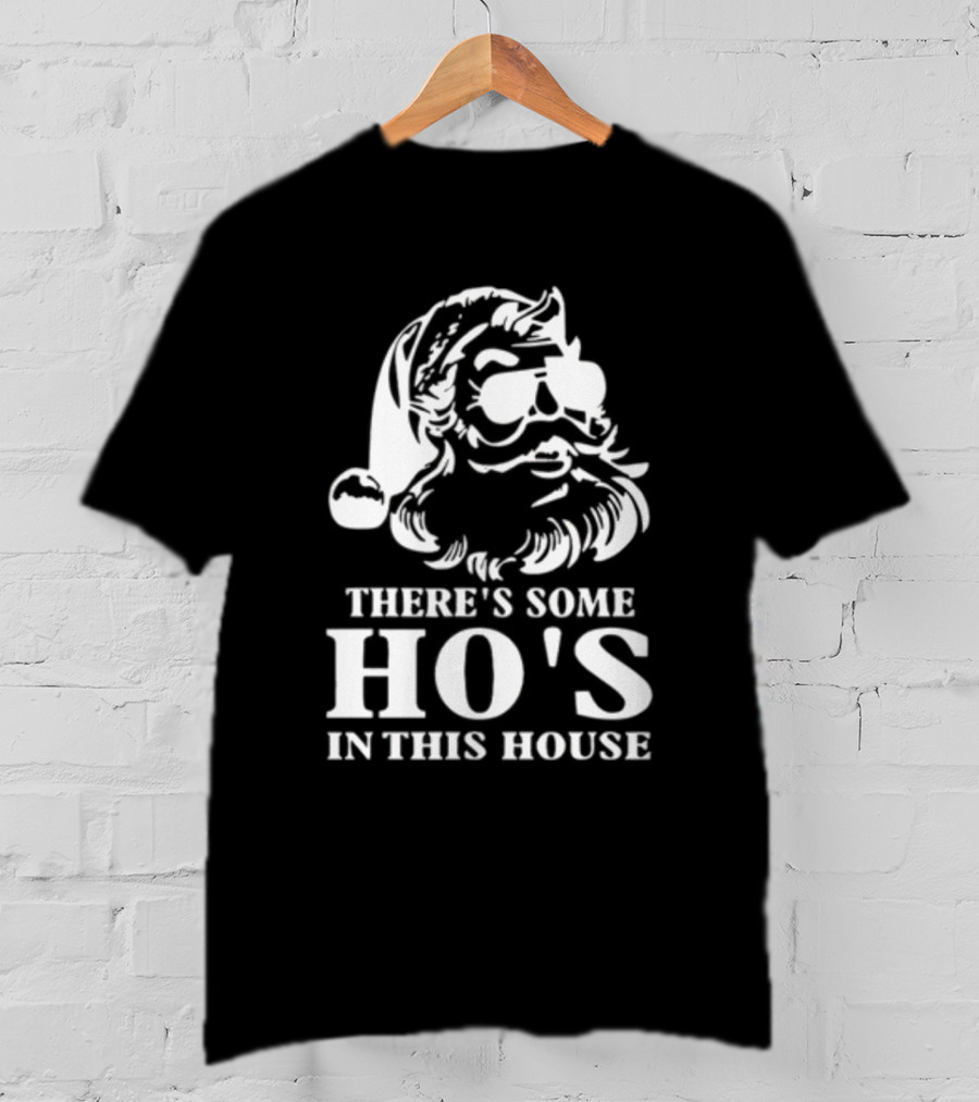 There's Some Ho's In This House Santa Funny Christmas T-Shirt